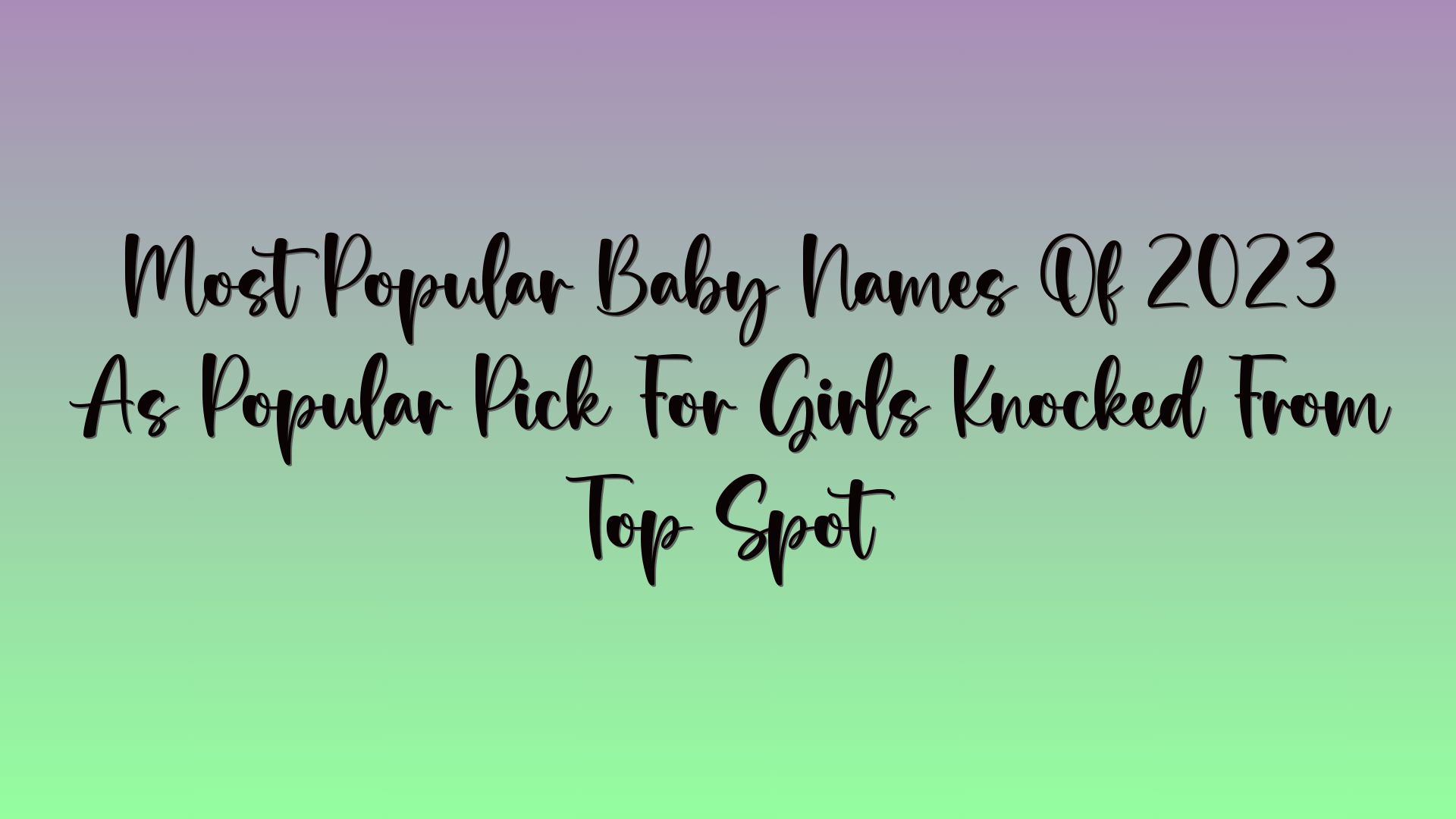 Most Popular Baby Names Of 2023 As Popular Pick For Girls Knocked From Top Spot