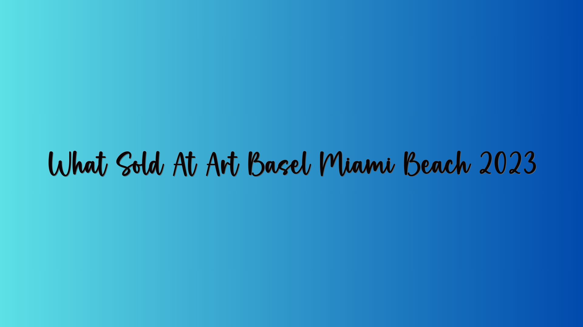 What Sold At Art Basel Miami Beach 2023
