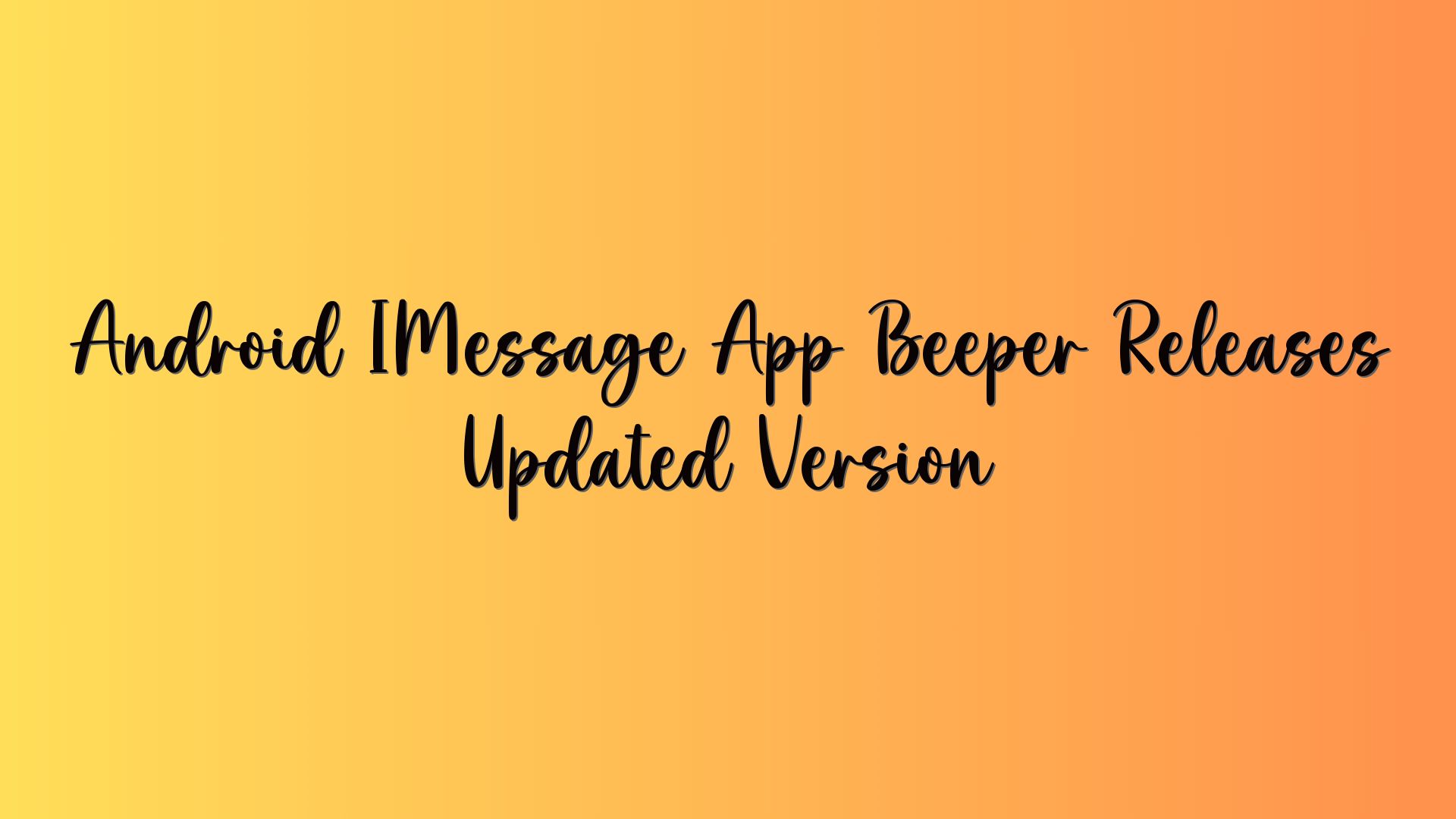 Android IMessage App Beeper Releases Updated Version