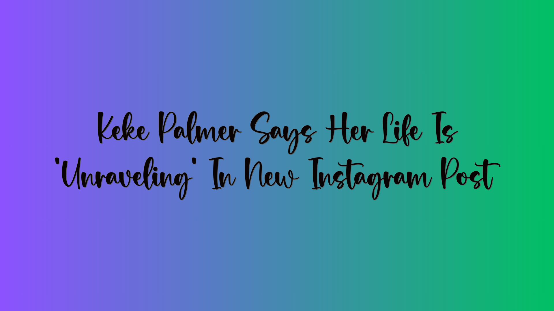 Keke Palmer Says Her Life Is ‘Unraveling’ In New Instagram Post