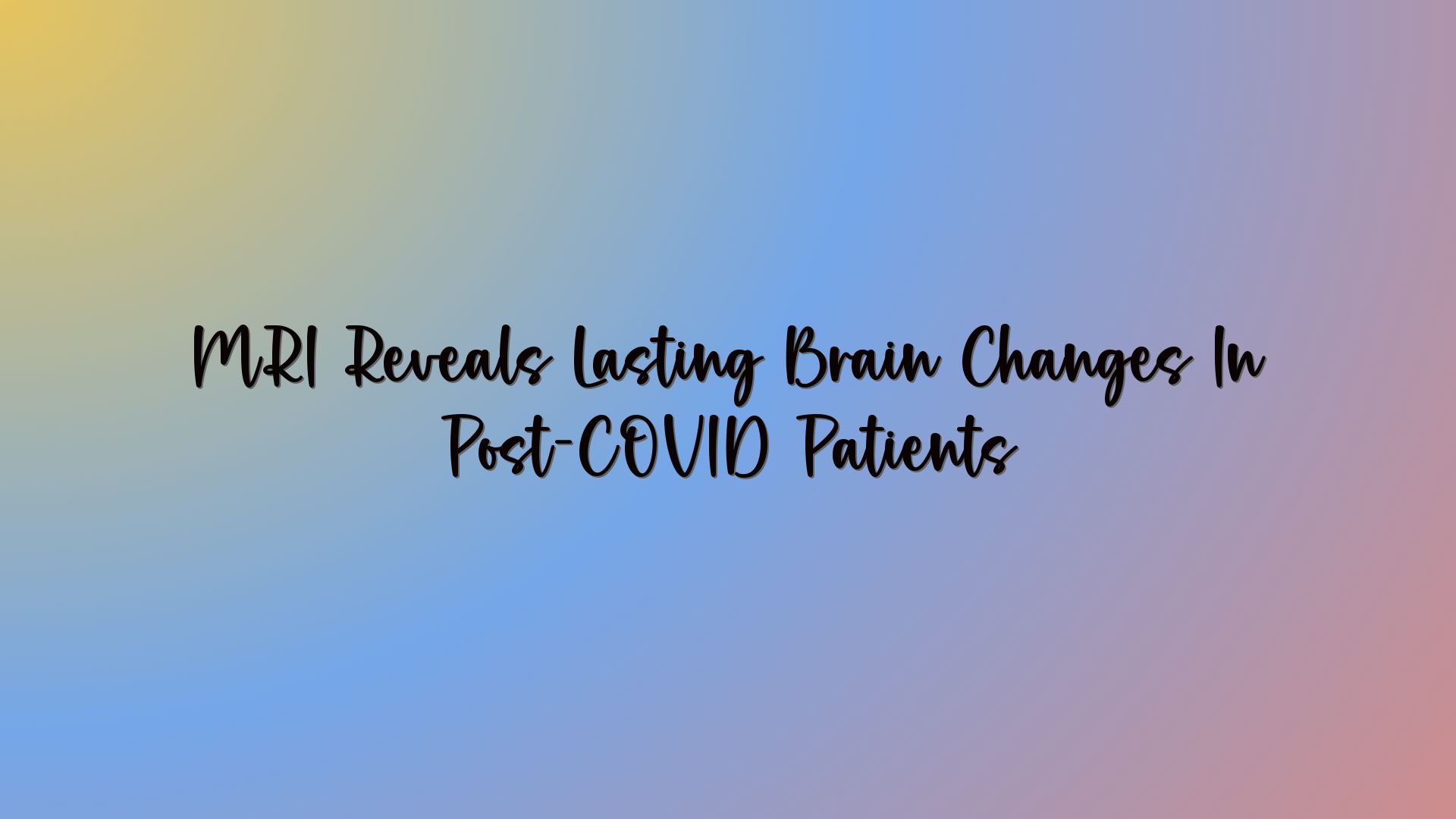 MRI Reveals Lasting Brain Changes In Post-COVID Patients