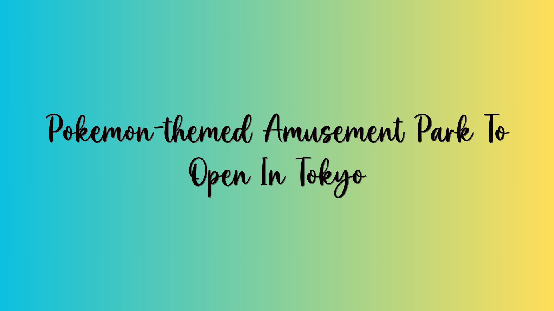 Pokémon-themed Amusement Park To Open In Tokyo