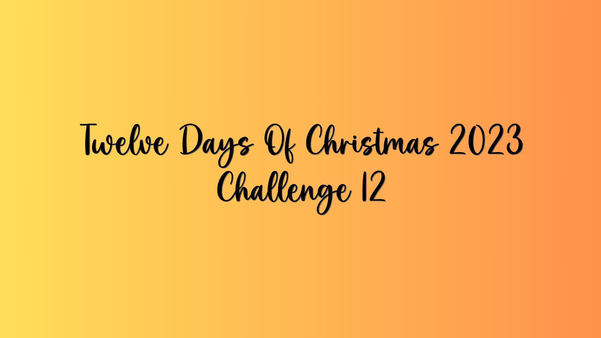 Twelve Days Of Christmas 2023 Challenge 12